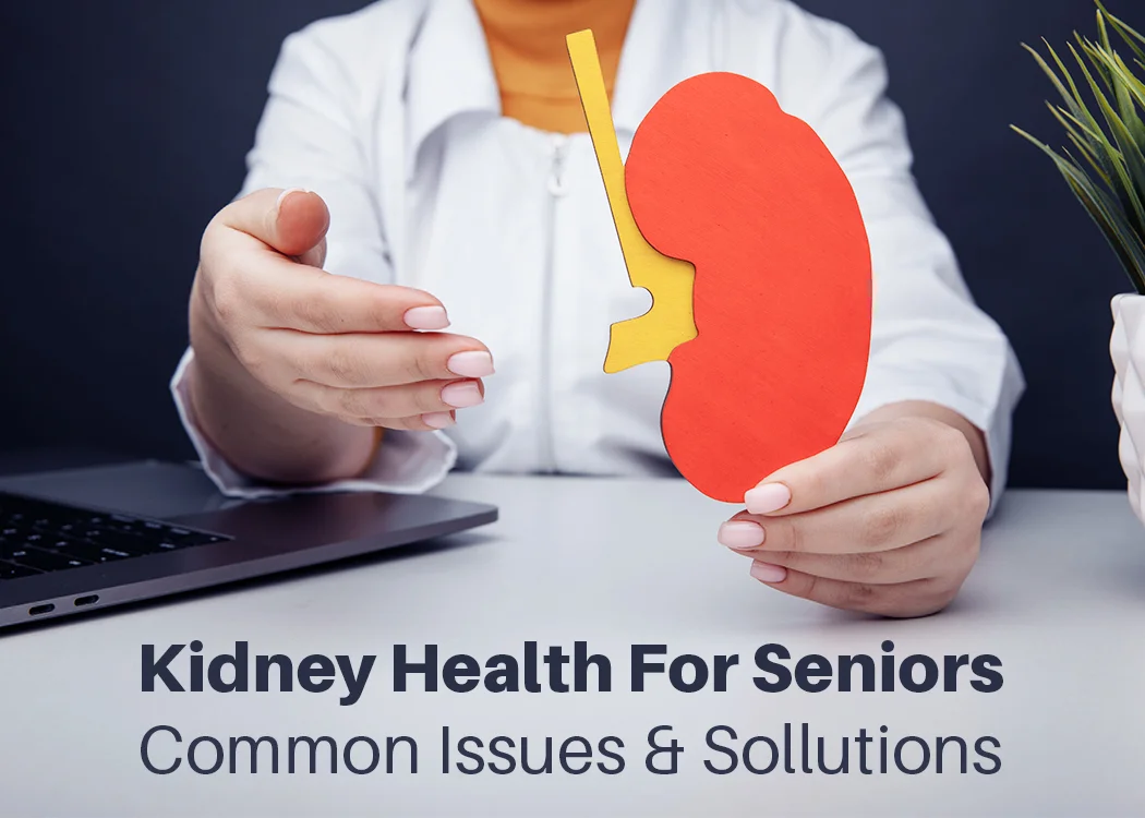 Kidney Health for Seniors: Common Issues and Solutions