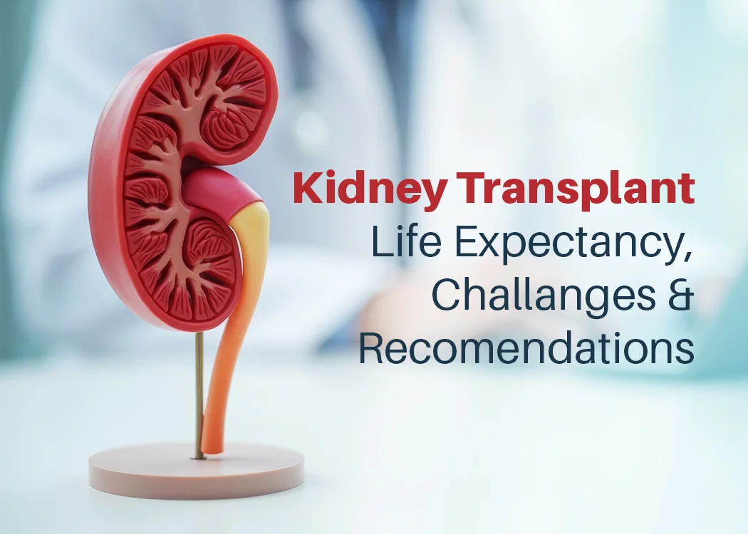 Kidney Transplant: Life Expectancy, Challenges and Recommendations